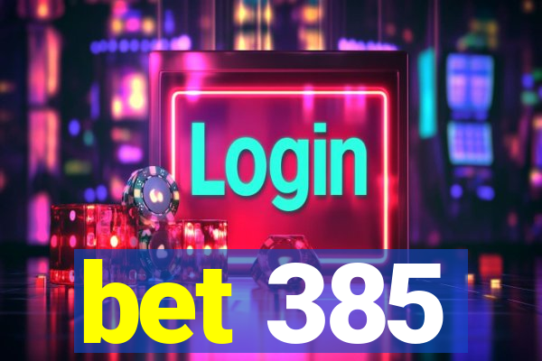 bet 385